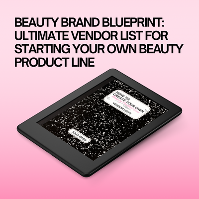 Beauty Brand Blueprint: Ultimate Vendor List for Starting Your Own Beauty Product Line